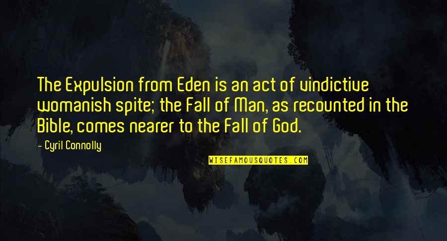 Bible Eden Quotes By Cyril Connolly: The Expulsion from Eden is an act of