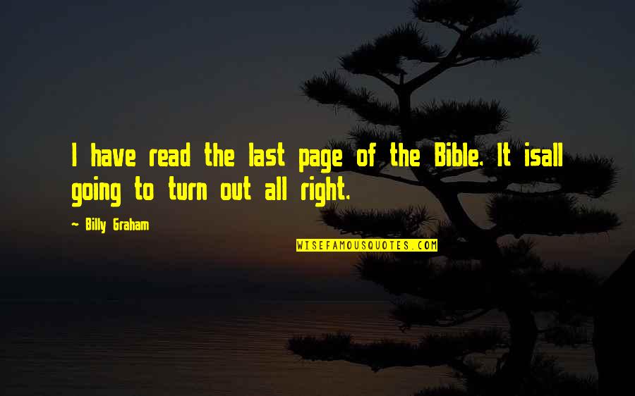 Bible End Times Quotes By Billy Graham: I have read the last page of the