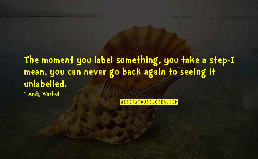 Bible Enjoyment Quotes By Andy Warhol: The moment you label something, you take a