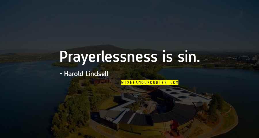 Bible Eros Love Quotes By Harold Lindsell: Prayerlessness is sin.