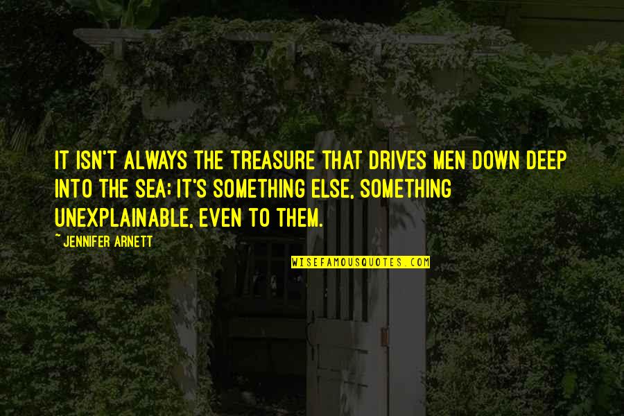 Bible Eternal Damnation Quotes By Jennifer Arnett: It isn't always the treasure that drives men