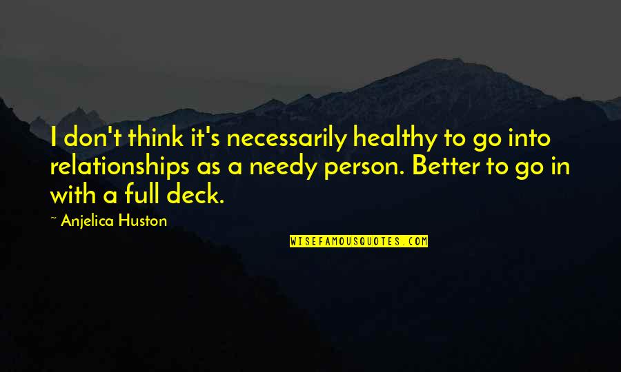 Bible Evangelism Quotes By Anjelica Huston: I don't think it's necessarily healthy to go