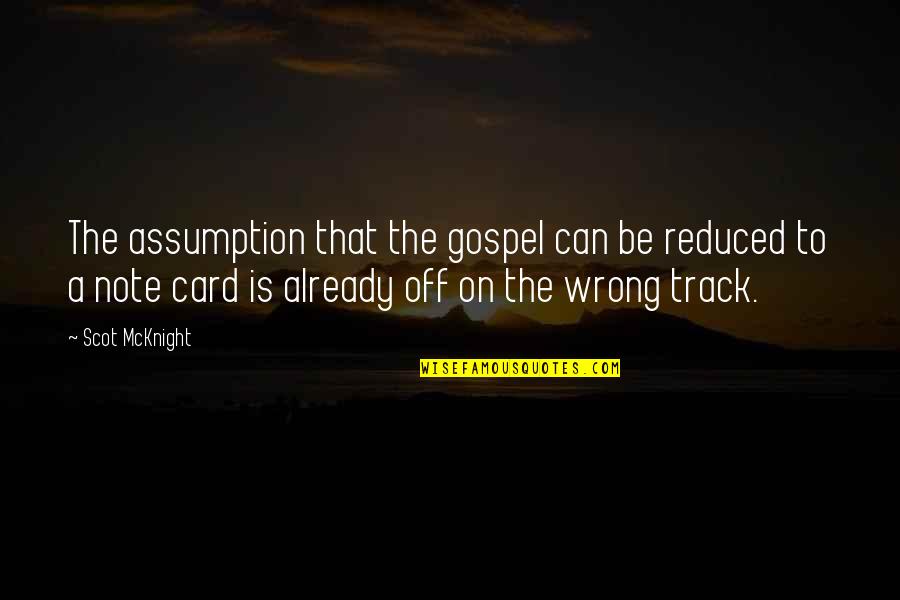 Bible Evangelism Quotes By Scot McKnight: The assumption that the gospel can be reduced