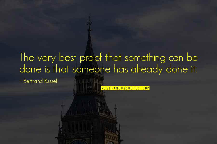 Bible Evangelization Quotes By Bertrand Russell: The very best proof that something can be