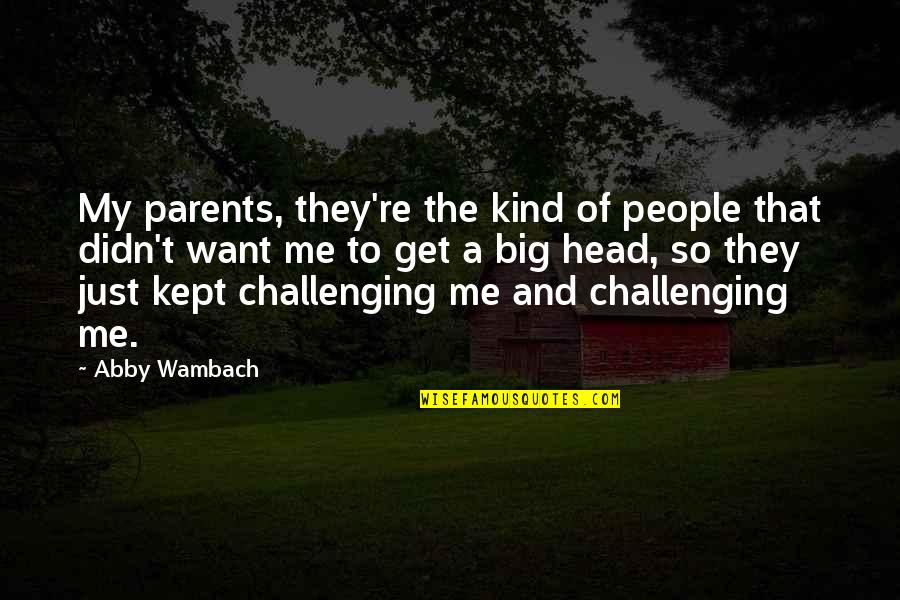 Bible Exile Quotes By Abby Wambach: My parents, they're the kind of people that