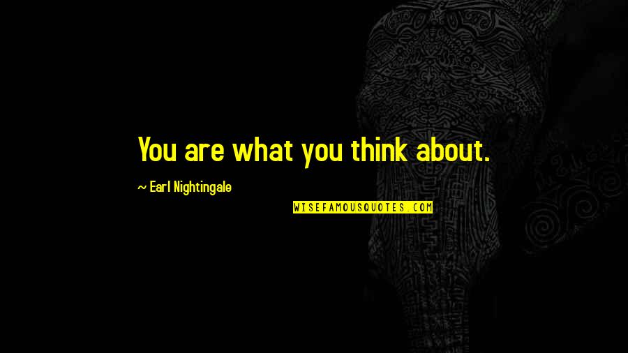 Bible Fabric Quotes By Earl Nightingale: You are what you think about.