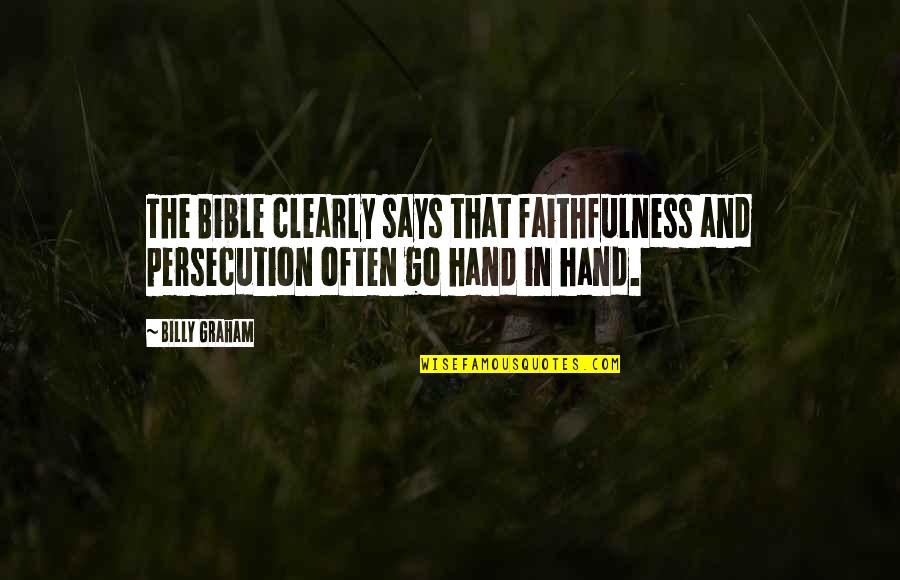 Bible Faithfulness Quotes By Billy Graham: The Bible clearly says that faithfulness and persecution
