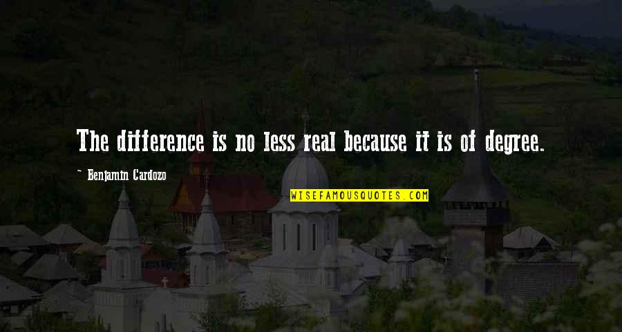 Bible False Believers Quotes By Benjamin Cardozo: The difference is no less real because it