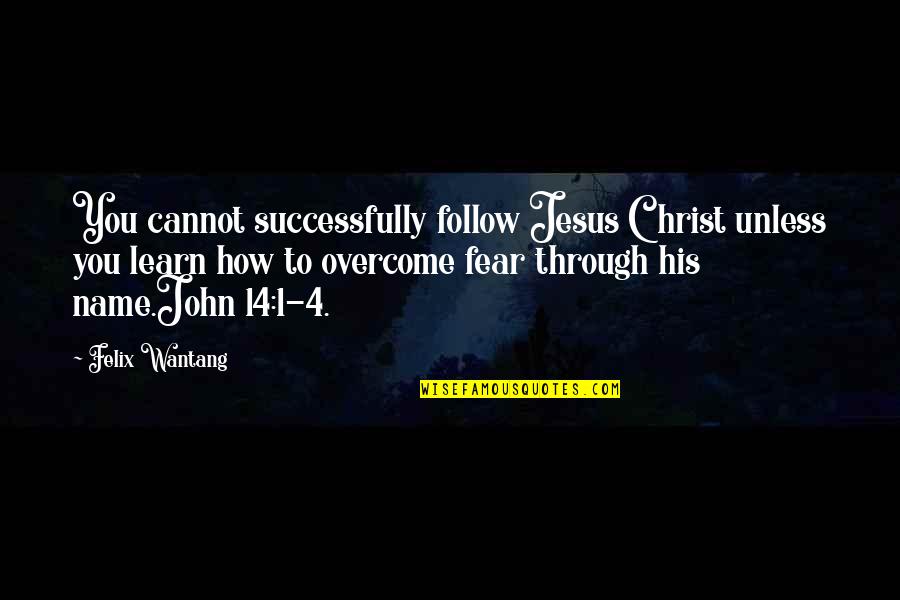 Bible Fear God Quotes By Felix Wantang: You cannot successfully follow Jesus Christ unless you