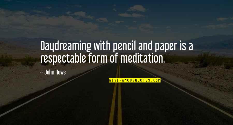 Bible Finances Quotes By John Howe: Daydreaming with pencil and paper is a respectable