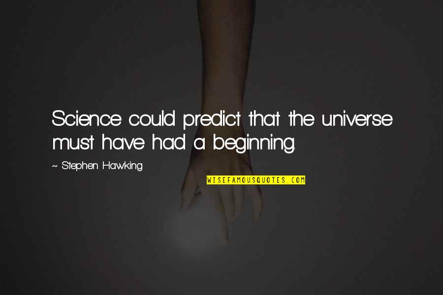 Bible Finances Quotes By Stephen Hawking: Science could predict that the universe must have