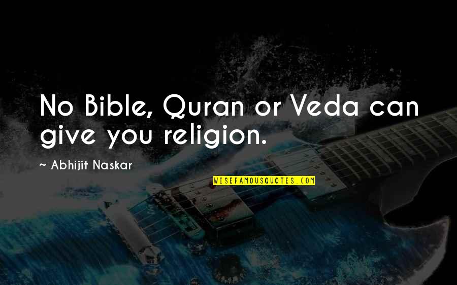 Bible Freedom Quotes By Abhijit Naskar: No Bible, Quran or Veda can give you