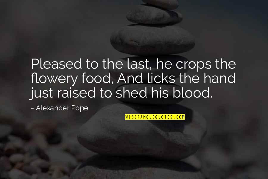 Bible Freedom Quotes By Alexander Pope: Pleased to the last, he crops the flowery