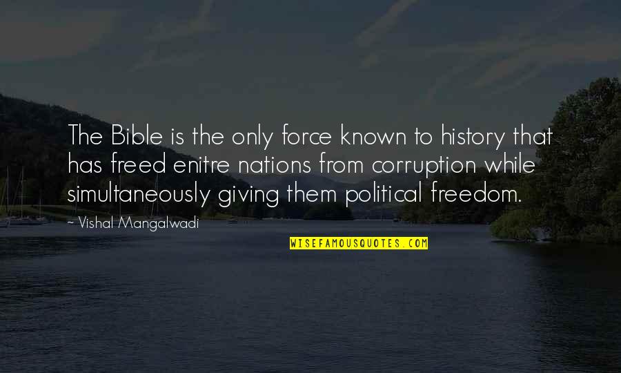 Bible Freedom Quotes By Vishal Mangalwadi: The Bible is the only force known to
