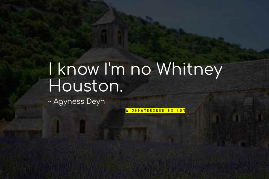 Bible Gates Quotes By Agyness Deyn: I know I'm no Whitney Houston.