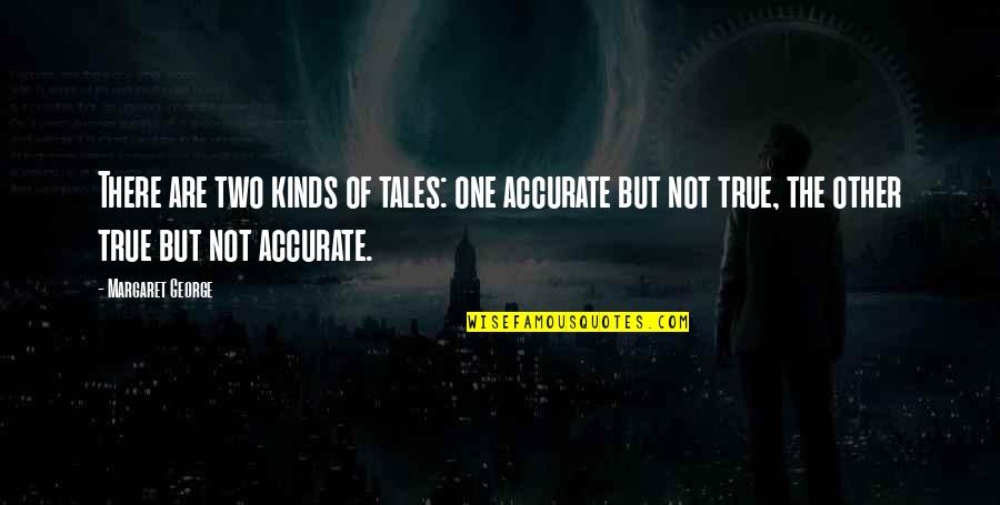Bible Gates Quotes By Margaret George: There are two kinds of tales: one accurate