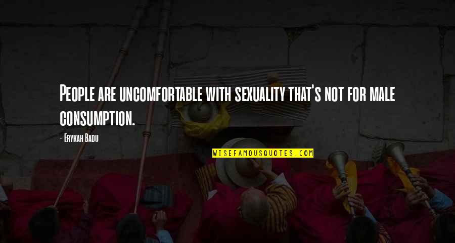 Bible Gateway Inspirational Quotes By Erykah Badu: People are uncomfortable with sexuality that's not for