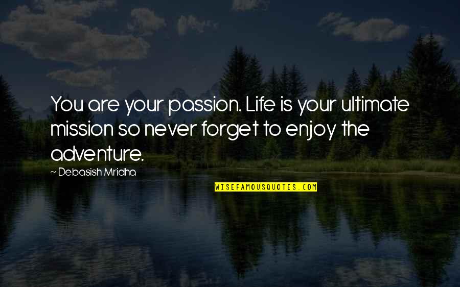 Bible Geocentrism Quotes By Debasish Mridha: You are your passion. Life is your ultimate