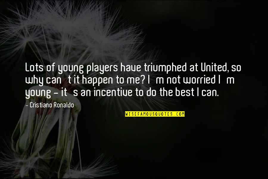 Bible Gloating Quotes By Cristiano Ronaldo: Lots of young players have triumphed at United,