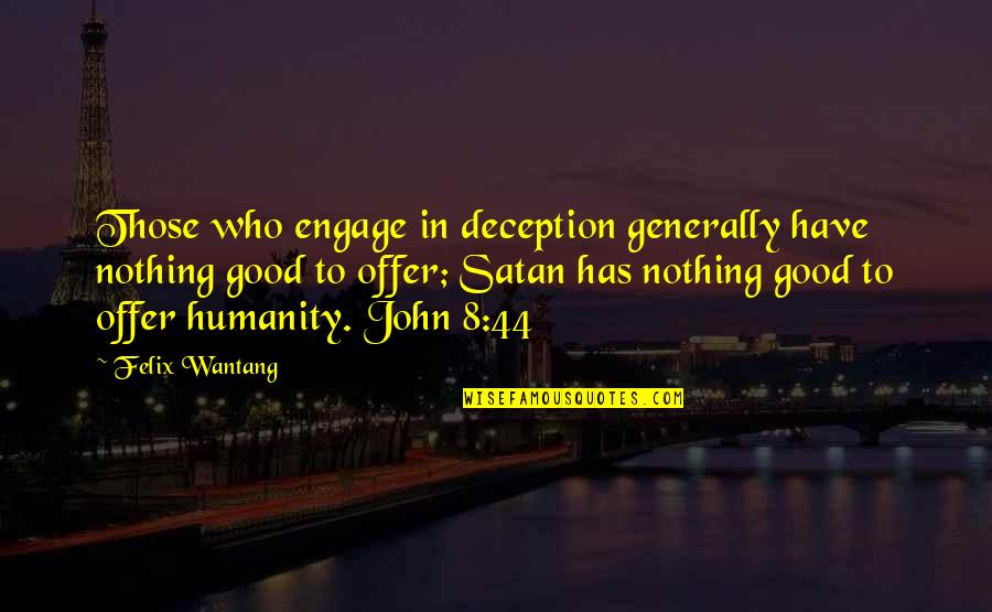 Bible God Is Good Quotes By Felix Wantang: Those who engage in deception generally have nothing