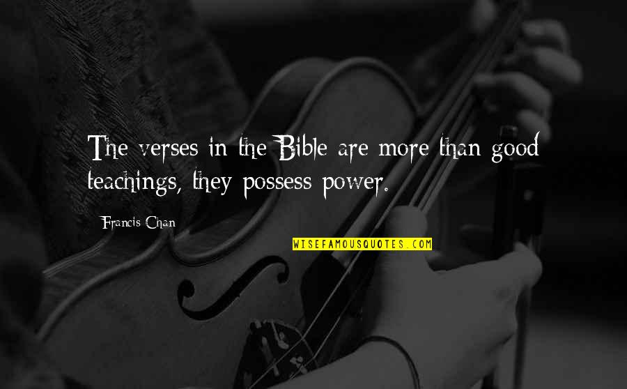 Bible God Is Good Quotes By Francis Chan: The verses in the Bible are more than