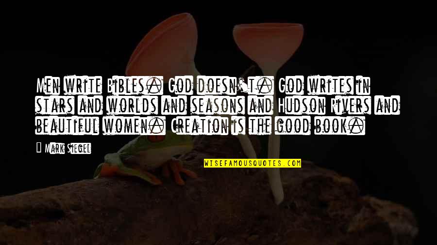 Bible God Is Good Quotes By Mark Siegel: Men write Bibles. God doesn't. God writes in