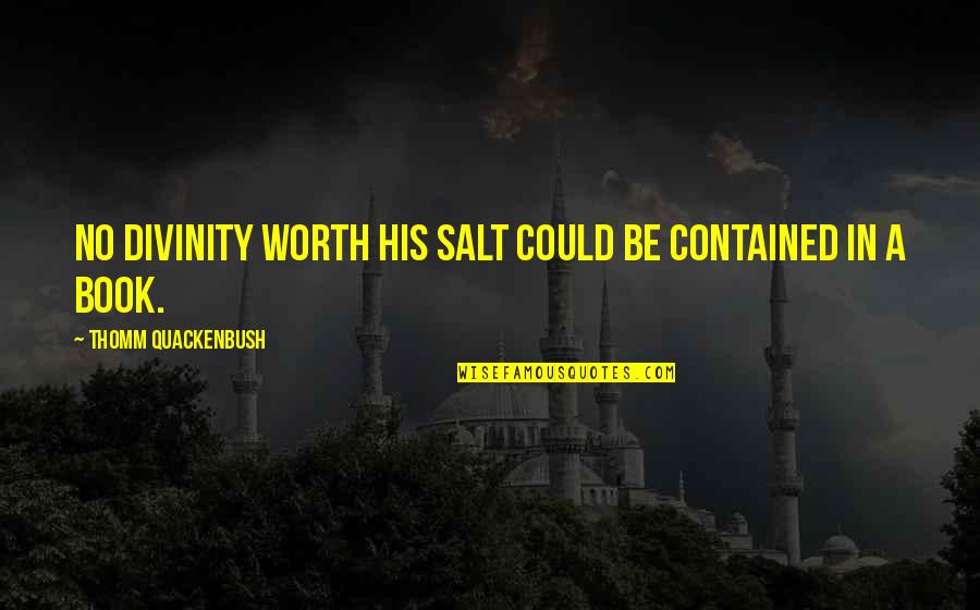 Bible God Is Good Quotes By Thomm Quackenbush: No divinity worth His salt could be contained