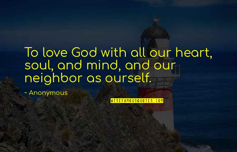 Bible God Love Quotes By Anonymous: To love God with all our heart, soul,