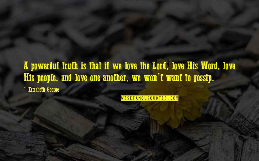 Bible God Love Quotes By Elizabeth George: A powerful truth is that if we love