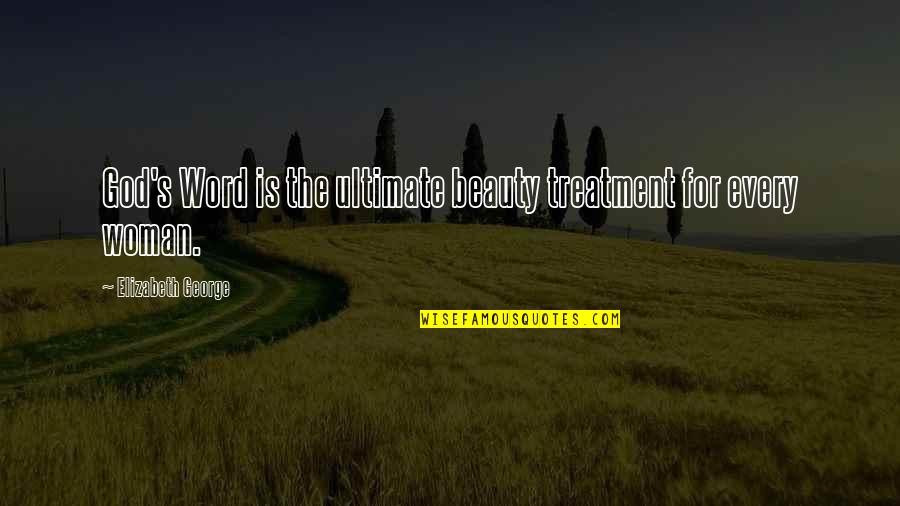 Bible God Love Quotes By Elizabeth George: God's Word is the ultimate beauty treatment for