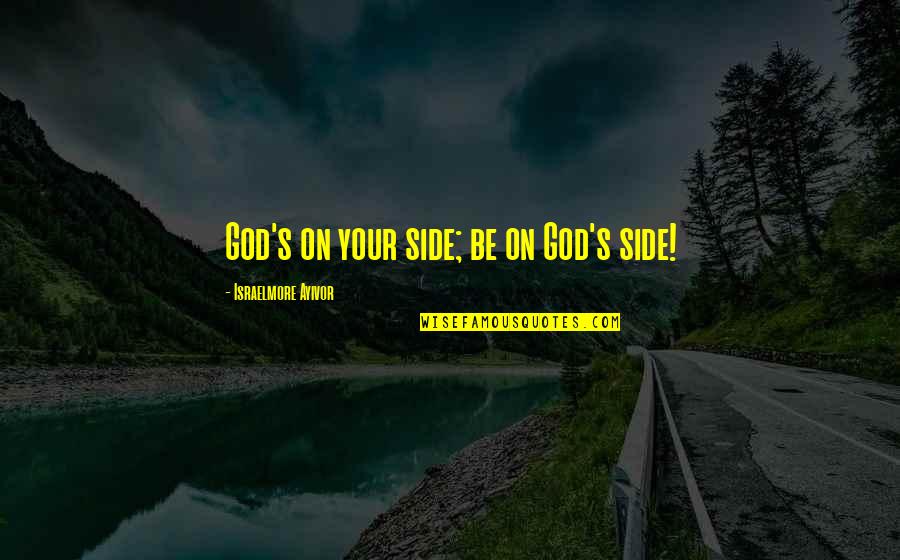 Bible God Love Quotes By Israelmore Ayivor: God's on your side; be on God's side!