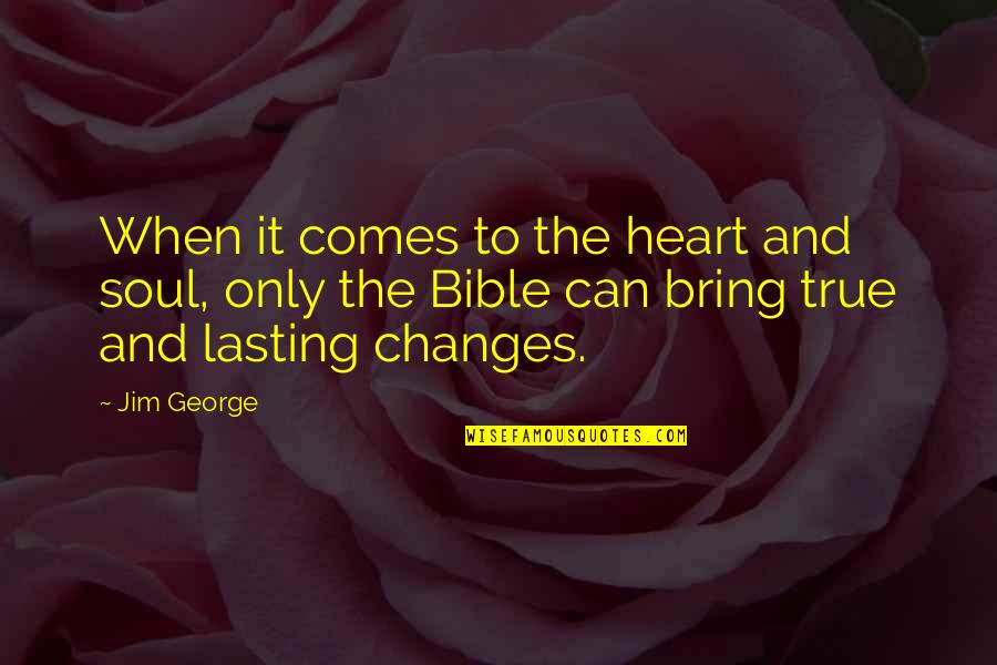 Bible God Love Quotes By Jim George: When it comes to the heart and soul,