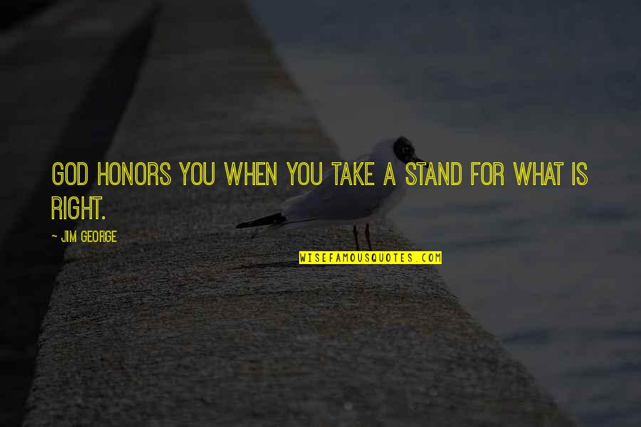 Bible God Love Quotes By Jim George: God honors you when you take a stand