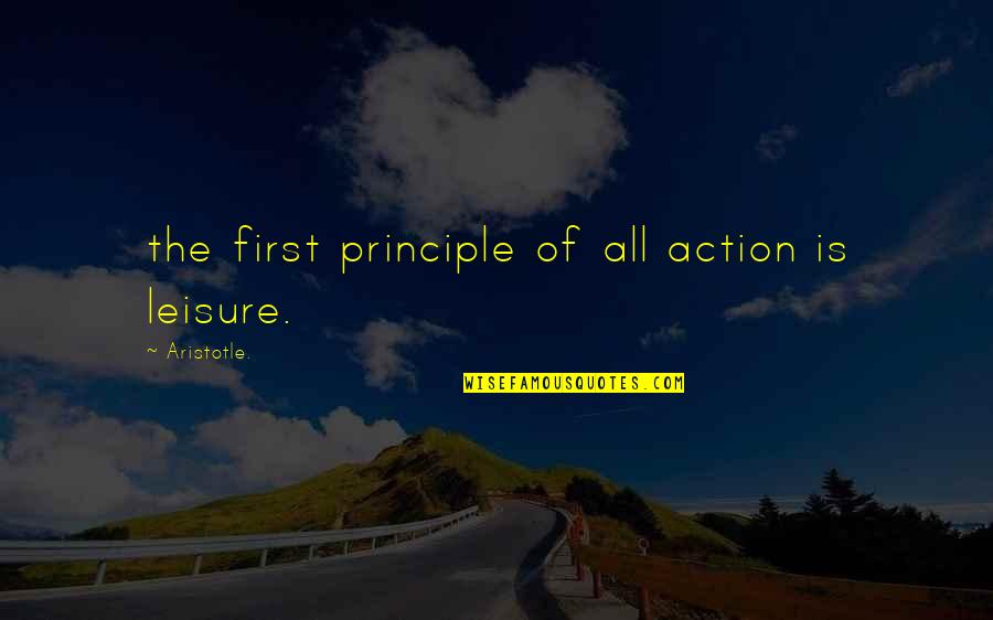 Bible God's Blessings Quotes By Aristotle.: the first principle of all action is leisure.