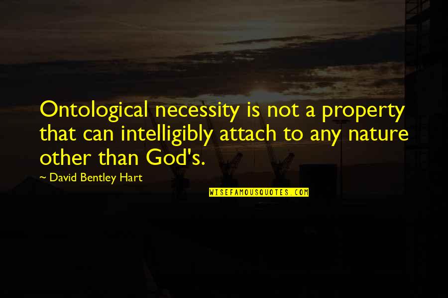 Bible God's Blessings Quotes By David Bentley Hart: Ontological necessity is not a property that can