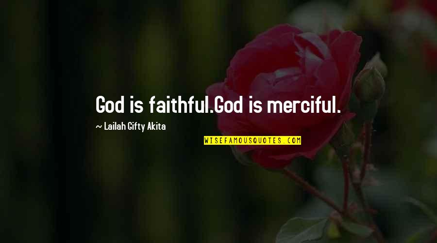 Bible God's Blessings Quotes By Lailah Gifty Akita: God is faithful.God is merciful.