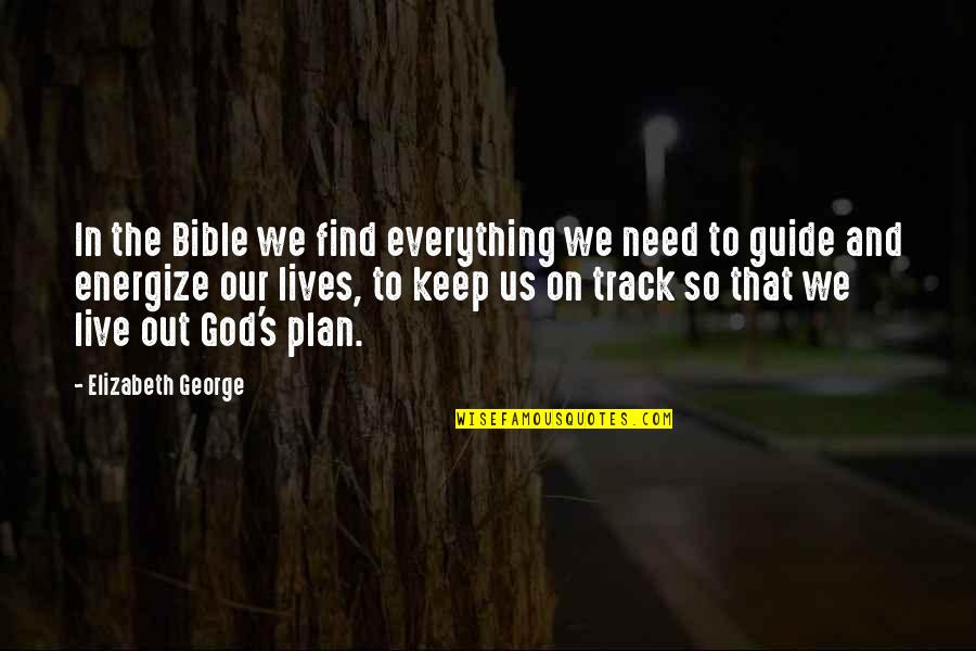 Bible God's Plan Quotes By Elizabeth George: In the Bible we find everything we need