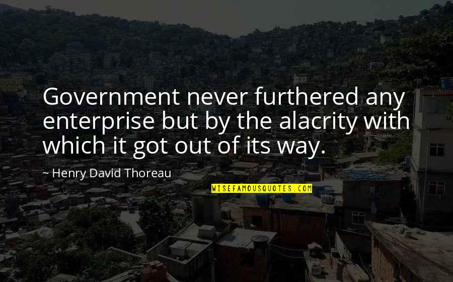 Bible God's Plan Quotes By Henry David Thoreau: Government never furthered any enterprise but by the