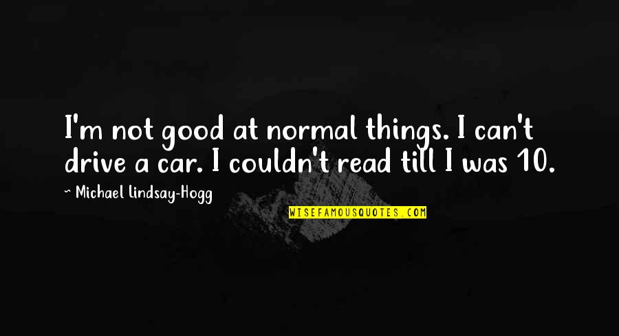 Bible God's Wrath Quotes By Michael Lindsay-Hogg: I'm not good at normal things. I can't