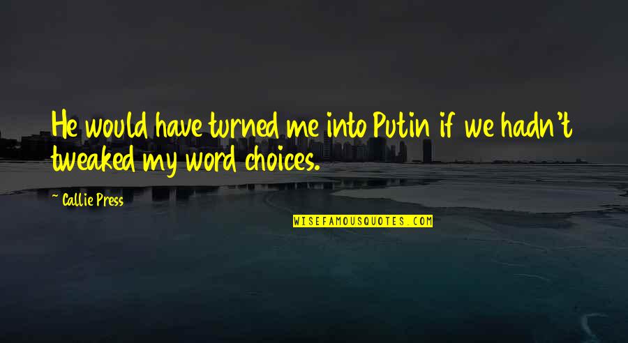 Bible Greediness Quotes By Callie Press: He would have turned me into Putin if