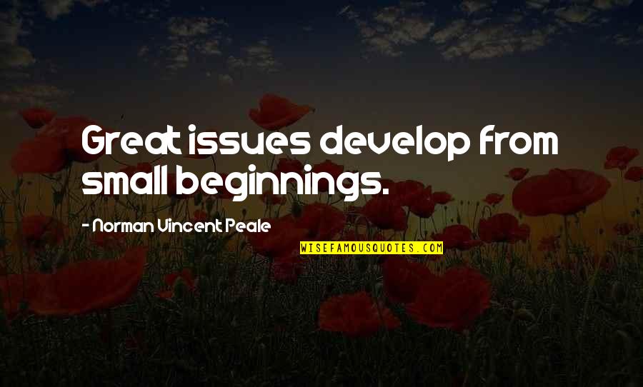 Bible Greediness Quotes By Norman Vincent Peale: Great issues develop from small beginnings.