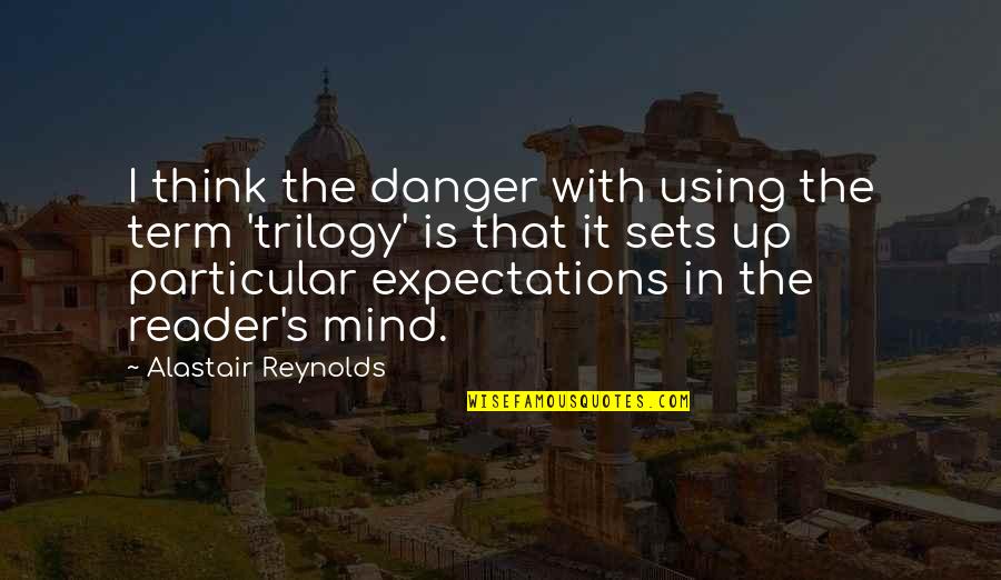 Bible Haircuts Quotes By Alastair Reynolds: I think the danger with using the term