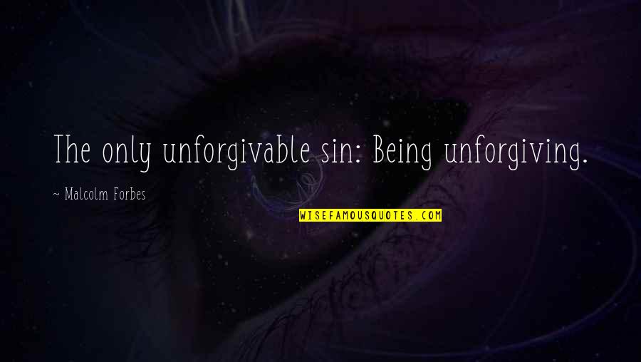 Bible Haircuts Quotes By Malcolm Forbes: The only unforgivable sin: Being unforgiving.