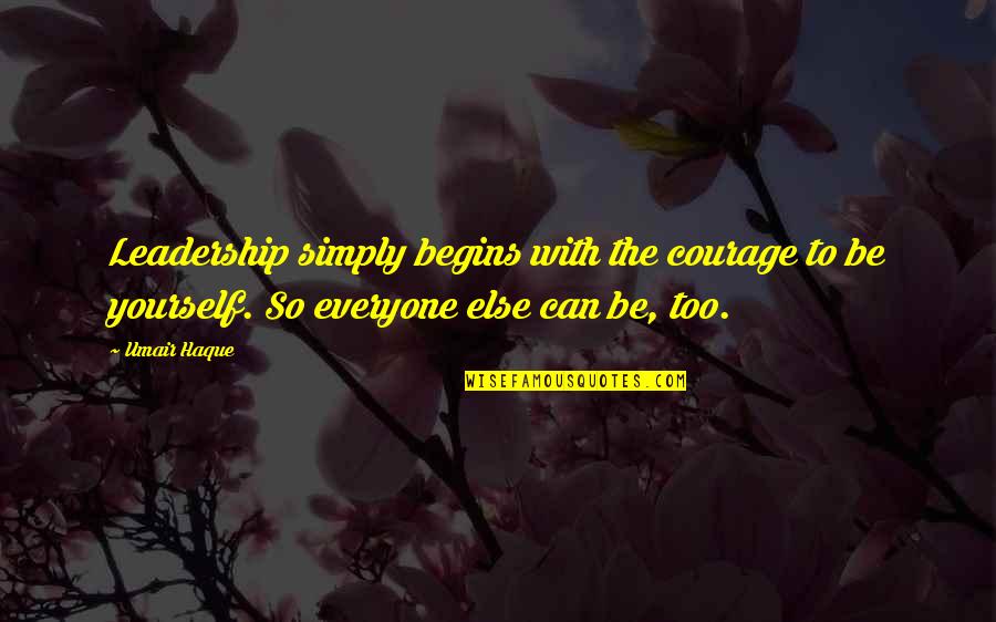 Bible Hellfire Quotes By Umair Haque: Leadership simply begins with the courage to be