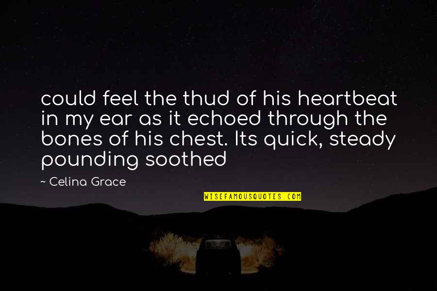Bible Hemp Quotes By Celina Grace: could feel the thud of his heartbeat in