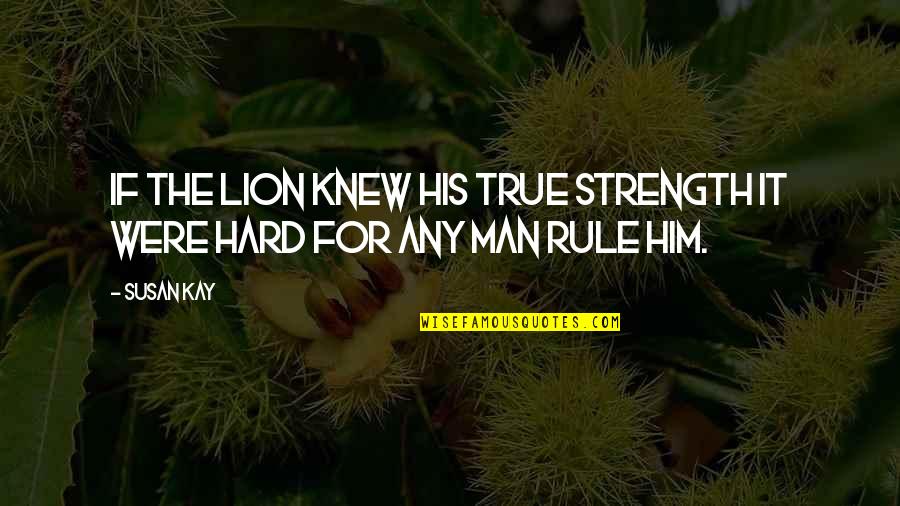 Bible Hemp Quotes By Susan Kay: If the lion knew his true strength it