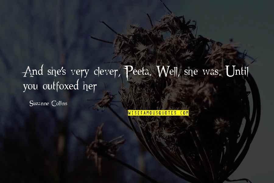 Bible Heresy Quotes By Suzanne Collins: And she's very clever, Peeta. Well, she was.