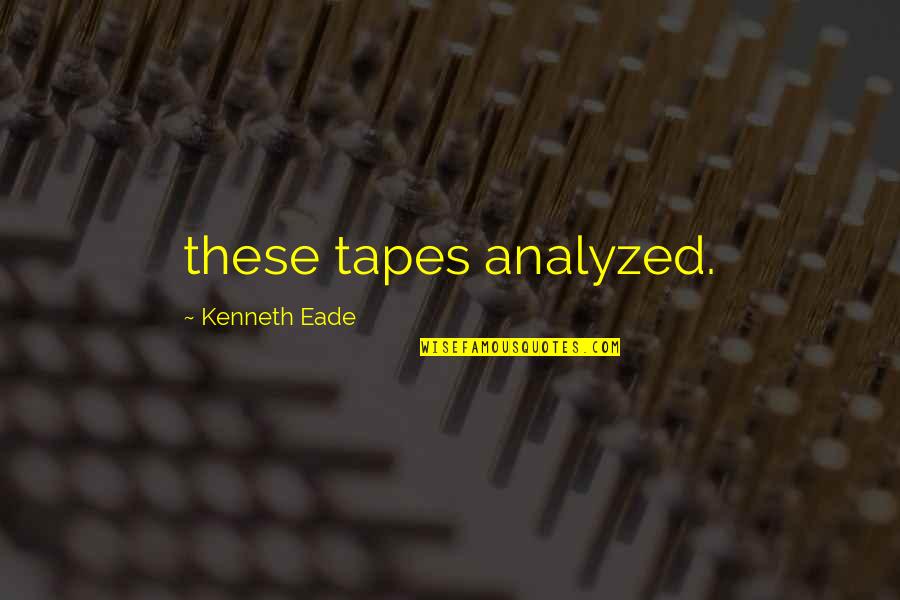 Bible Homesickness Quotes By Kenneth Eade: these tapes analyzed.