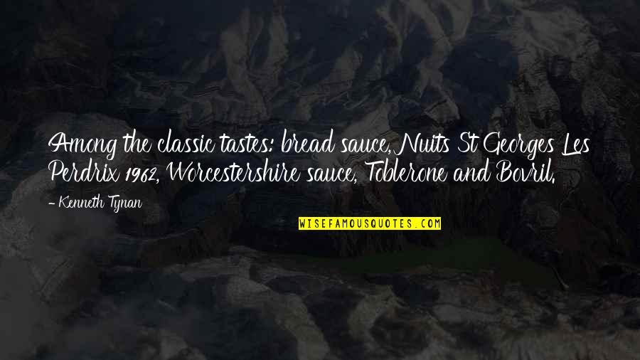 Bible Homesickness Quotes By Kenneth Tynan: Among the classic tastes: bread sauce, Nuits St