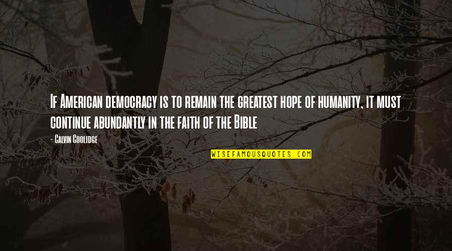 Bible Hope And Faith Quotes By Calvin Coolidge: If American democracy is to remain the greatest
